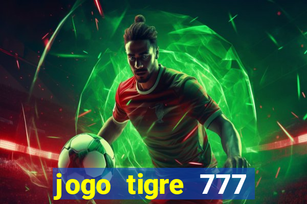 jogo tigre 777 como jogar